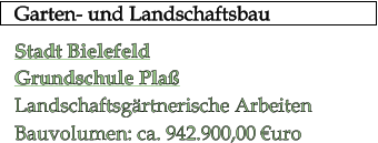 Garten- und Landschaftsbau Stadt Bielefeld Grundschule Pla Landschaftsgrtnerische Arbeiten Bauvolumen: ca. 942.900,00 uro